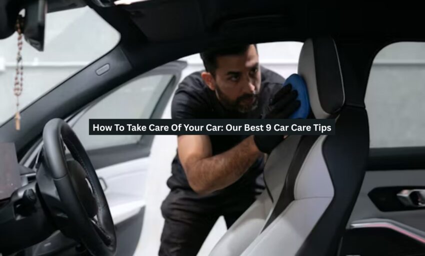 How To Take Care Of Your Car: Our Best 9 Car Care Tips - Drive Best Cars